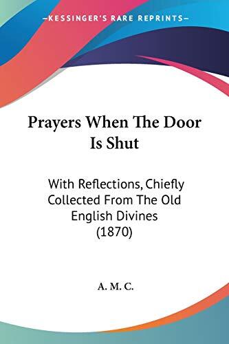Prayers When the Door Is Shut: With Reflections Chiefly Collected from the Old English Divines