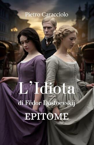 L'IDIOTA di Fëdor Dostoevskij: Epitome