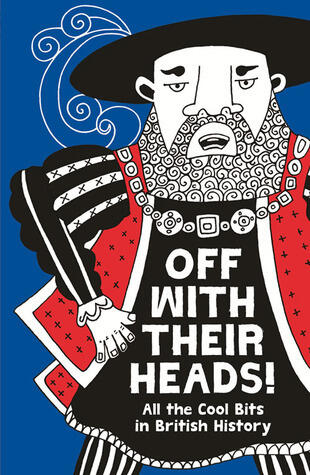 Off with Their Heads!: All the Cool Bits in British History