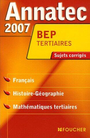 Français, Histoire-Géographie, Mathématiques tertiaires BEP Tertiaires : Sujets corrigés 2007