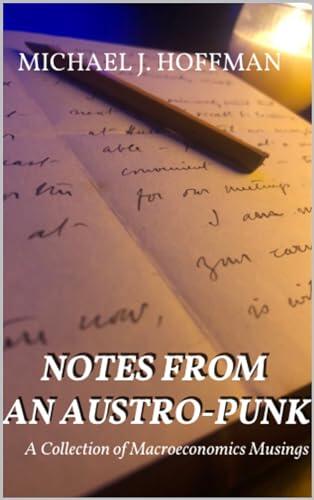 Notes From an Austro-Punk (A Collection of Macroeconomic Musings)