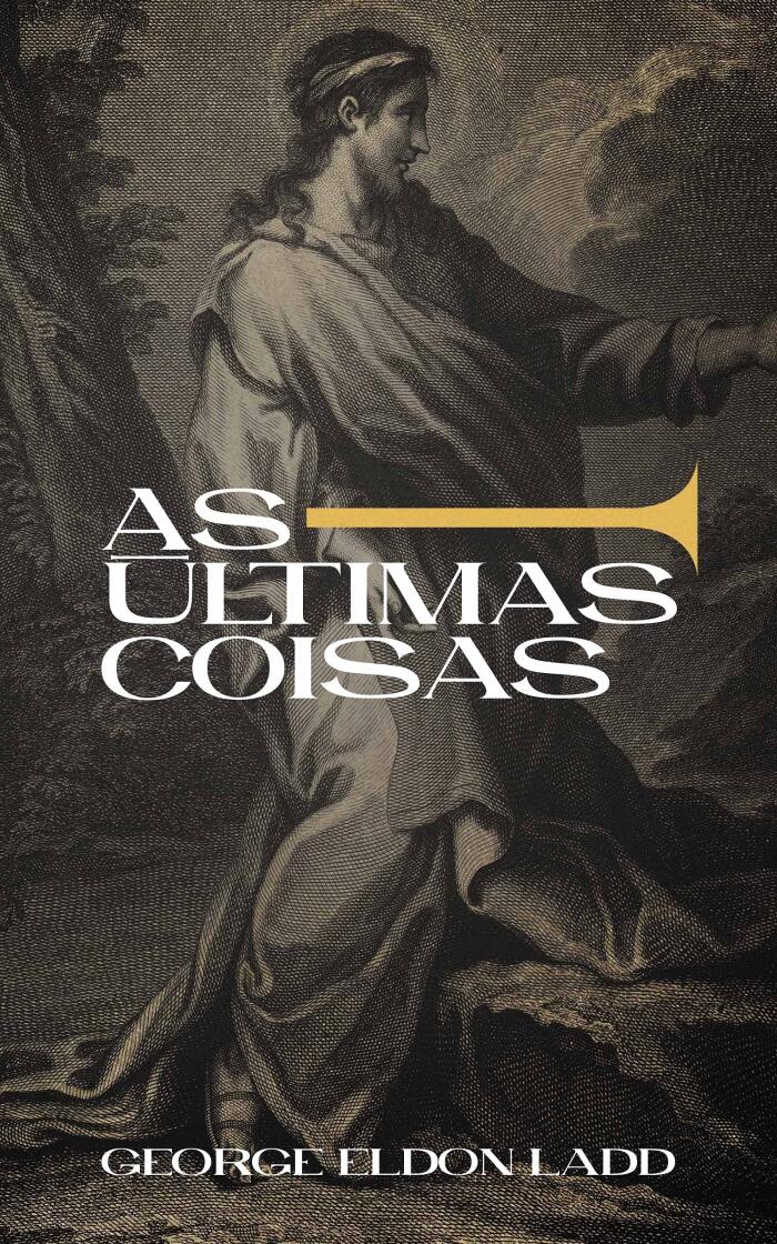As Últimas Coisas: Uma Escatologia para Todos (Escatologia Essencial Livro 2)
