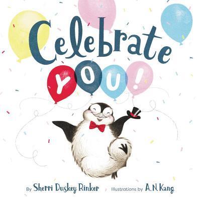 Celebrate You!: An Uplifting Picture Book About Milestones and Growing Up for Kids