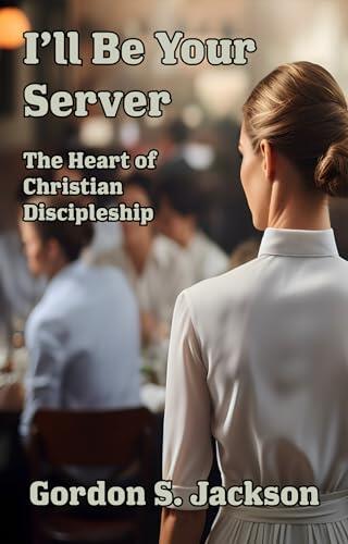 I’ll Be Your Server: The Heart of Christian Discipleship