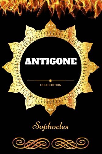 Antigone: By Sophocles - Illustrated