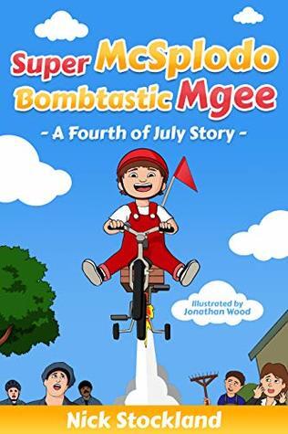 SuperMcSplodoBombtasticMgee: A Fourth of July Story