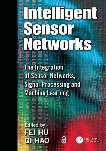 Intelligent Sensor Networks: The Integration of Sensor Networks, Signal Processing and Machine Learning