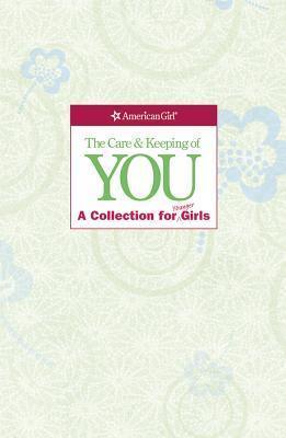 The Care & Keeping of You: A Collection for Younger Girls