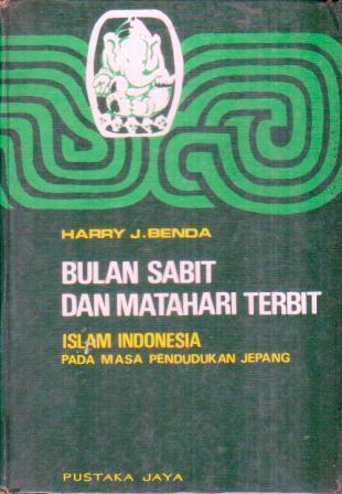 Bulan Sabit dan Matahari Terbit: Islam Indonesia pada Masa Pendudukan Jepang