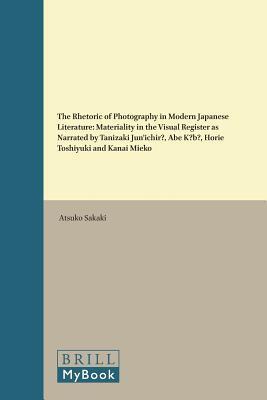The Rhetoric of Photography in Modern Japanese Literature : Materiality in the Visual Register as Narrated by Tanizaki Jun’ichirō, Abe Kōbō, Horie Toshiyuki and Kanai Mieko