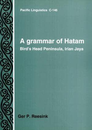 A Grammar of Hatam: Bird's Head Peninsula, Irian Jaya, Indonesia
