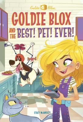 Goldie Blox and the Best! Pet! Ever! (GoldieBlox) (A Stepping Stone Book