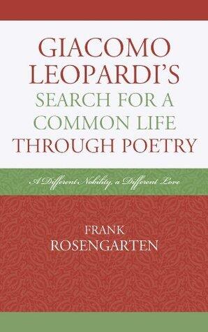 Giacomo Leopardi's Search For A Common Life Through Poetry: A Different Nobility, A Different Love