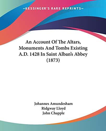 An Account Of The Altars, Monuments And Tombs Existing A.D. 1428 In Saint Alban's Abbey