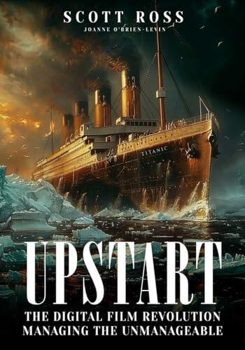 UPSTART: THE DIGITAL FILM REVOLUTION MANAGING THE UNMANAGEABLE