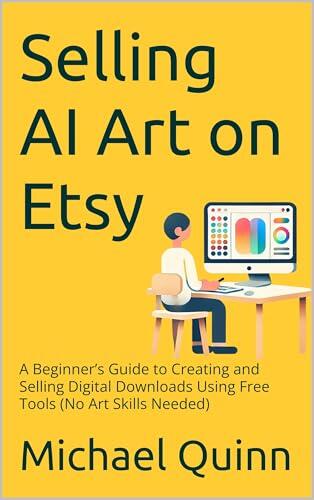 Selling AI Art on Etsy: A Beginner's Guide to Creating and Selling Digital Downloads Using Free Tools
