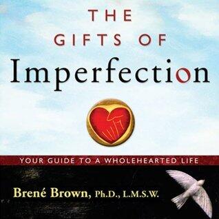 The Gifts of Imperfection: Let Go of Who You Think You're Supposed to Be and Embrace Who You Are