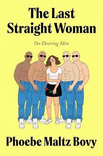 The Last Straight Woman: On Desiring Men