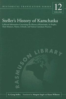 Steller's History of Kamchatka: Collected Information Concerning the History of Kamchatka, Its Peoples, Their Manners, Names, Lifestyles, and Various ... Library Historical Translation Series)