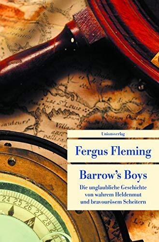 Barrow's Boys, Oder, Die Unglaubliche Geschichte Von Wahrem Heldenmut Und Bravourösem Scheitern
