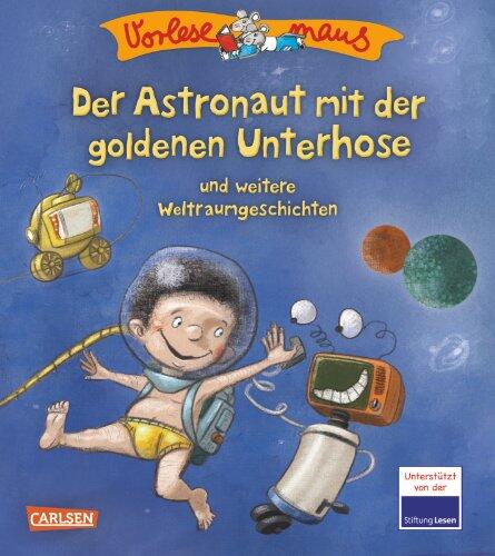 Vorlesemaus 7: Der Astronaut mit der goldenen Unterhose und weitere Weltraumgeschichten