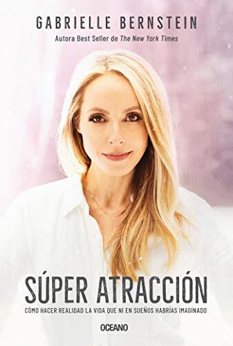Súper atracción: Cómo hacer realidad la vida que ni en sueños habrías imaginado (Para estar bien)