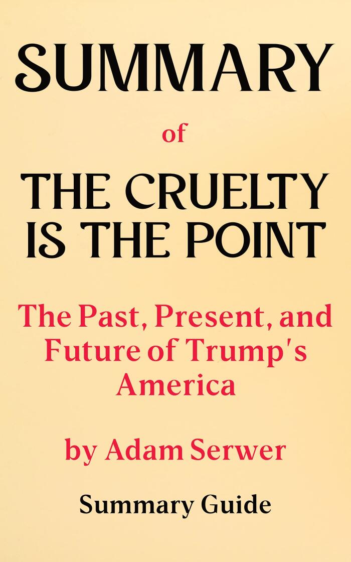 Summary of The Cruelty Is the Point: The Past, Present, and Future of Trump's America