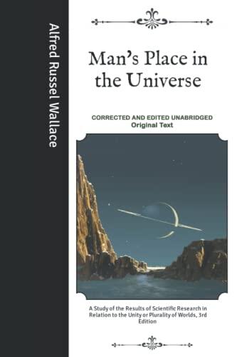 Man's Place in the Universe: A Study of the Results of Scientific Research in Relation to the Unity or Plurality of Worlds - Corrected and Edited Unabridged Original Text