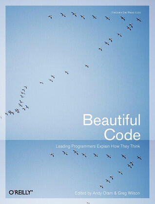Beautiful Code: Leading Programmers Explain How They Think
