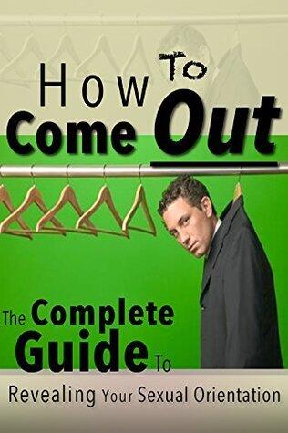 How To Come Out: The Complete Guide To Revealing Your Sexual Orientation