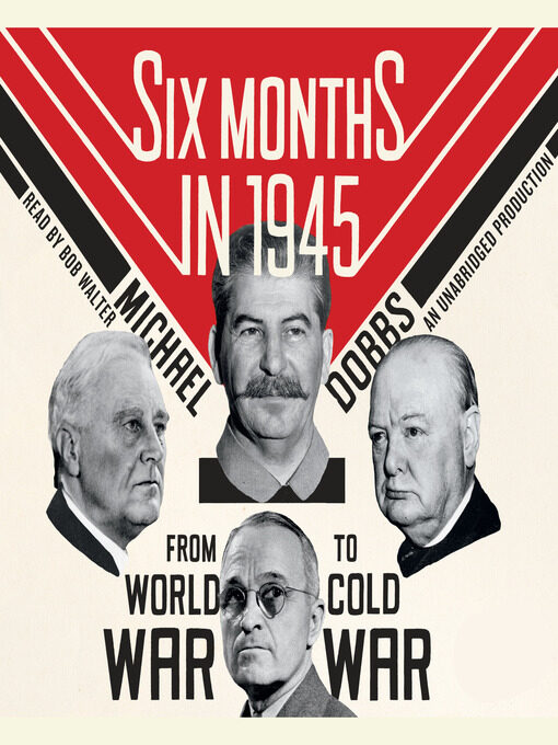 Six Months in 1945: FDR, Stalin, Churchill, and Truman. from World War to Cold War