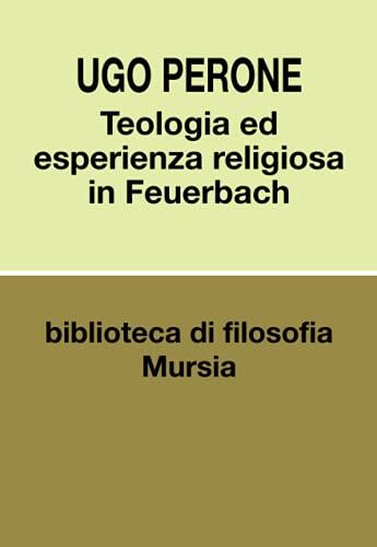 Teologia ed esperienza religiosa in Feuerbach (Biblioteca di filosofia - Studi di filosofia)