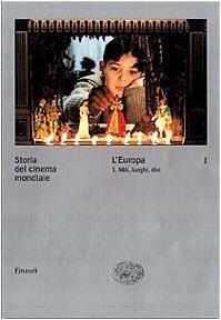 Storia Del Cinema Mondiale (I): L'Europa. I Miti, I Luoghi, I Divi
