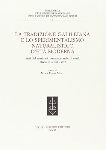 La tradizione galileiana e lo sperimentalismo naturalistico d'età moderna. Atti del seminario internazionale di studi