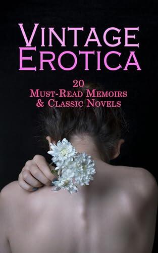 Vintage Erotica (20 Must-Read Memoirs & Classic Novels: Memoirs of Fanny Hill, My Secret Life, Lady Chatterley's Lover, Venus in Furs, The Autobiography of a Flea)