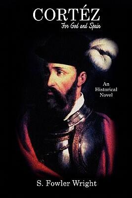 Cortez: For God and Spain (An Historical Novel)