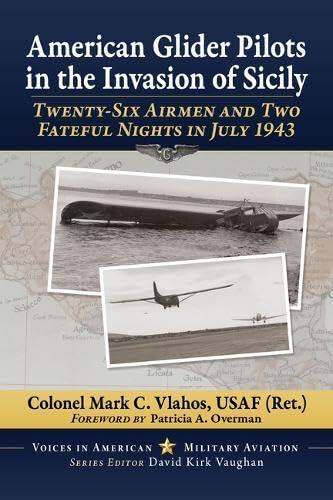 American Glider Pilots in the Invasion of Sicily: Twenty-Six Airmen and Two Fateful Nights in July 1943