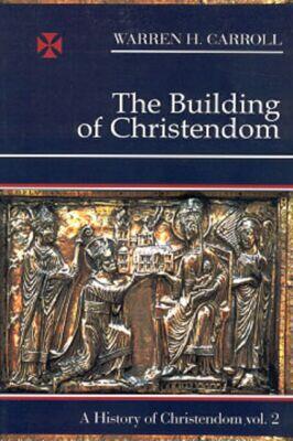 The Building of Christendom, 324-1100: A History of Christendom