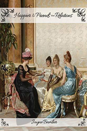 Happier in her Friends than Relations: A Pride and Prejudice Variation