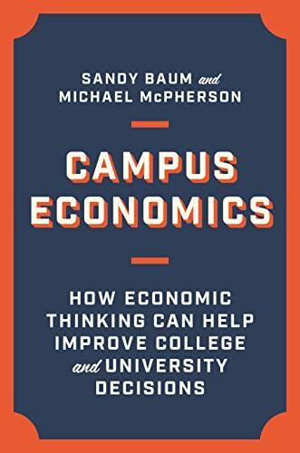 Campus Economics: How Economic Thinking Can Improve College Decisions