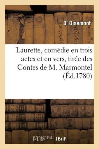 Laurette, Comédie En Trois Actes Et En Vers, Tirée Des Contes de M. Marmontel (Arts)