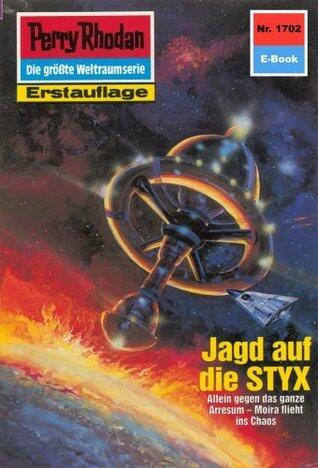 Perry Rhodan 1702: Jagd auf die STYX: Perry Rhodan-Zyklus "Die Ayindi" (Perry Rhodan-Erstauflage)