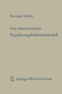 Das österreichische Regulierungsbehordenmodell: Eine Untersuchung der verfassungs- und verwaltungsrechtlichen Problemstellungen des zweistufigen Regulators in den Sektoren Telekommunikation, Energie und Schieneninfrastruktur
