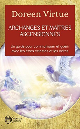 Archanges et maîtres ascensionnés: Un guide pour communiquer et guérir avec les être célestes et les déités