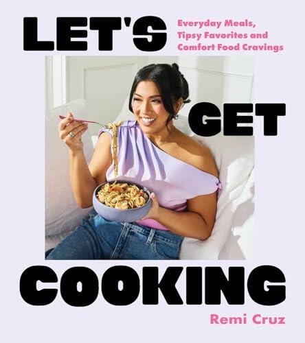 Let's Get Cooking: Everyday Meals, Tipsy Favorites and Comfort Food Cravings