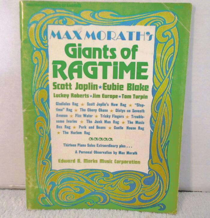 MAX MORATH'S GIANTS OF RAGTIME SCOTT JOPLIN - EUBIE BLAKE - LUCKEY ROBERTS - JIM EUROPE - TOM TURPIN: GLADIOLUS RAG - SCOTT JOPLIN'S NEW RAG - "STOP-TIME" RAG - THE CHEVY CHASE - DICTYS ON SEVENTH AVENUE - FIZZ WATER - TRICKY FINGERS, ETC...ETC...