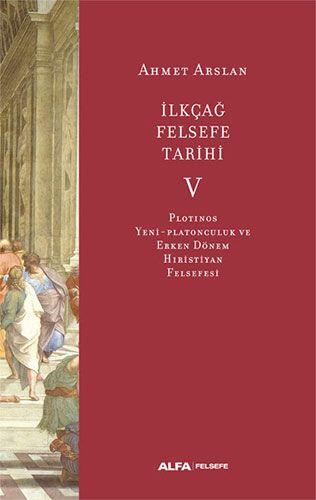 İlkçağ Felsefe Tarihi : Plotinos, Yeni Platonculuk ve Erken Dönem Hristiyan Felsefesi