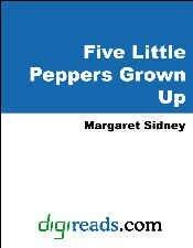 Five Little Peppers Grown Up [with Biographical Introduction]