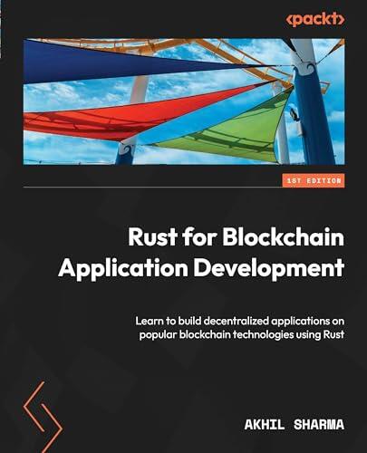 Rust for Blockchain Application Development: Learn to Build Decentralized Applications on Popular Blockchain Technologies Using Rust