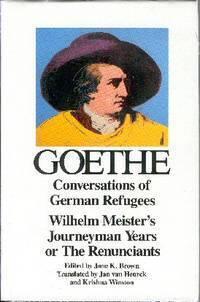 Conversations of German Refugees / Wilhelm Meister's Journeyman Years, or The Renunciants